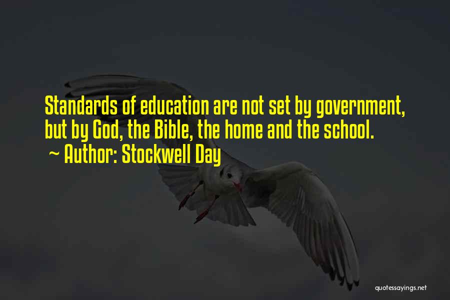 Stockwell Day Quotes: Standards Of Education Are Not Set By Government, But By God, The Bible, The Home And The School.