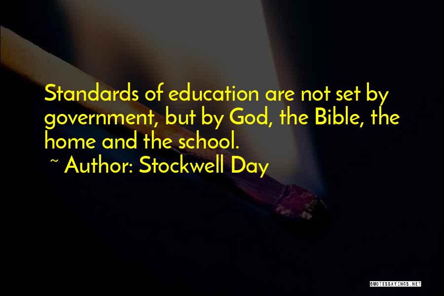 Stockwell Day Quotes: Standards Of Education Are Not Set By Government, But By God, The Bible, The Home And The School.