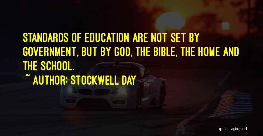 Stockwell Day Quotes: Standards Of Education Are Not Set By Government, But By God, The Bible, The Home And The School.