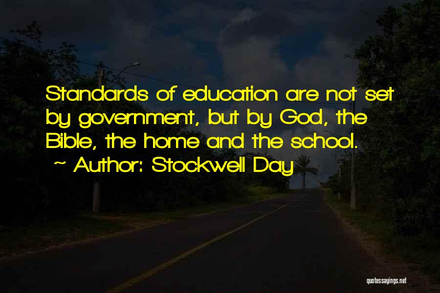 Stockwell Day Quotes: Standards Of Education Are Not Set By Government, But By God, The Bible, The Home And The School.