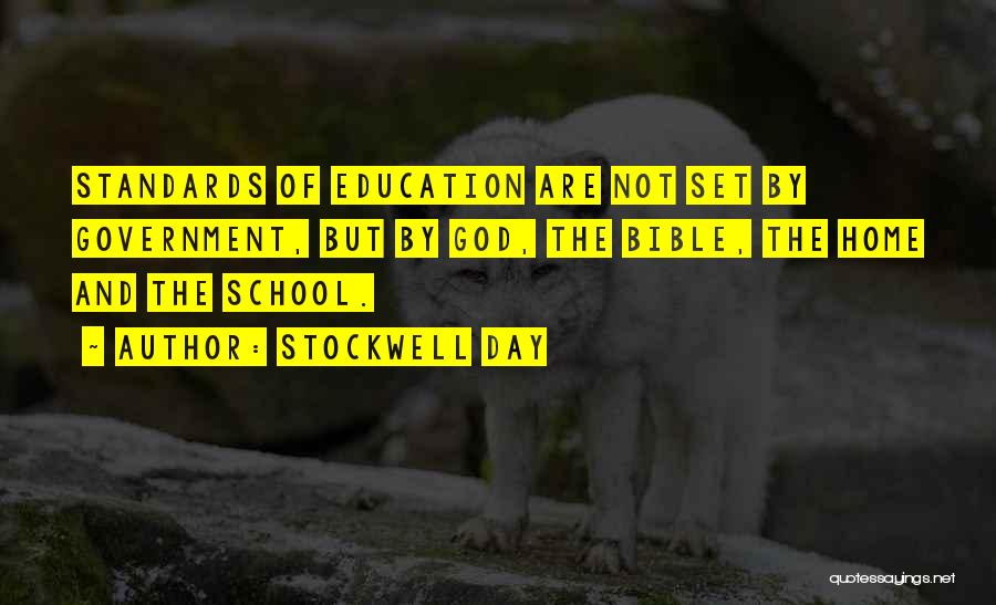 Stockwell Day Quotes: Standards Of Education Are Not Set By Government, But By God, The Bible, The Home And The School.