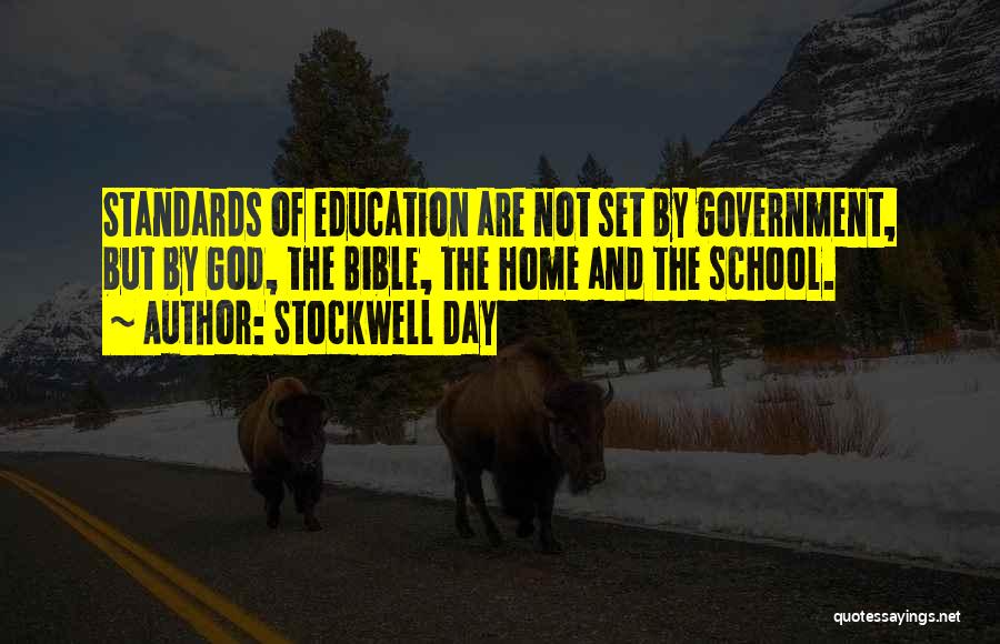 Stockwell Day Quotes: Standards Of Education Are Not Set By Government, But By God, The Bible, The Home And The School.