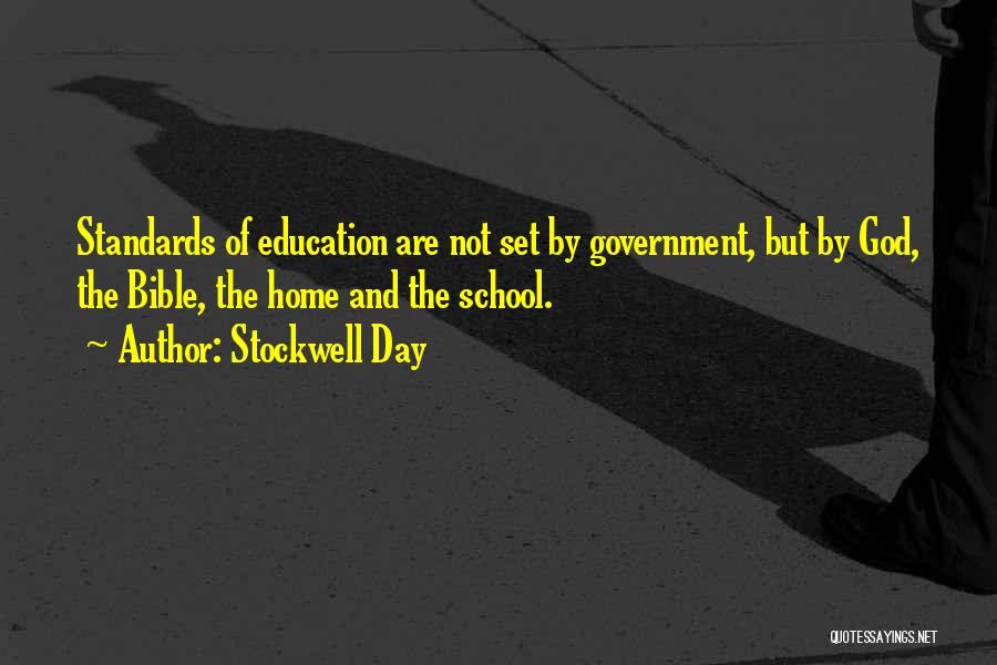 Stockwell Day Quotes: Standards Of Education Are Not Set By Government, But By God, The Bible, The Home And The School.