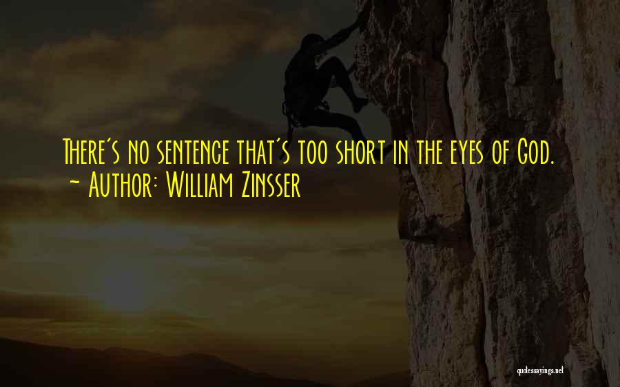 William Zinsser Quotes: There's No Sentence That's Too Short In The Eyes Of God.