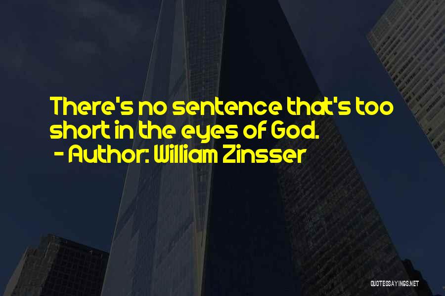 William Zinsser Quotes: There's No Sentence That's Too Short In The Eyes Of God.