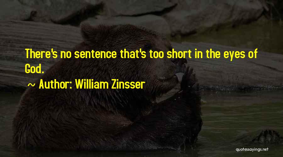 William Zinsser Quotes: There's No Sentence That's Too Short In The Eyes Of God.