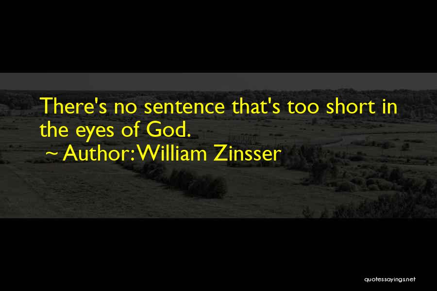 William Zinsser Quotes: There's No Sentence That's Too Short In The Eyes Of God.