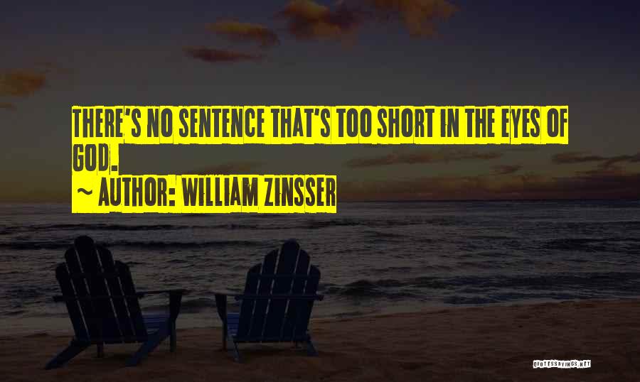 William Zinsser Quotes: There's No Sentence That's Too Short In The Eyes Of God.