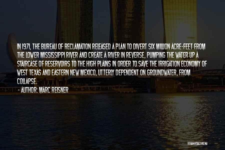 Marc Reisner Quotes: In 1971, The Bureau Of Reclamation Released A Plan To Divert Six Million Acre-feet From The Lower Mississippi River And