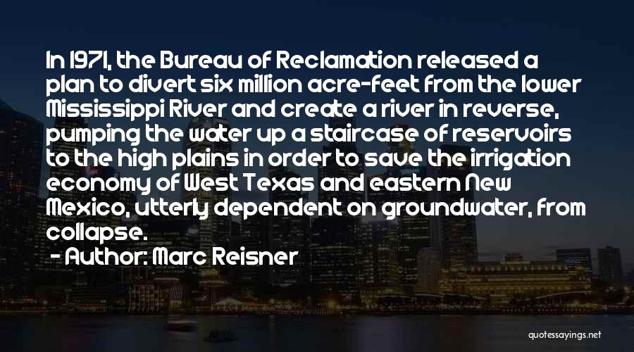 Marc Reisner Quotes: In 1971, The Bureau Of Reclamation Released A Plan To Divert Six Million Acre-feet From The Lower Mississippi River And