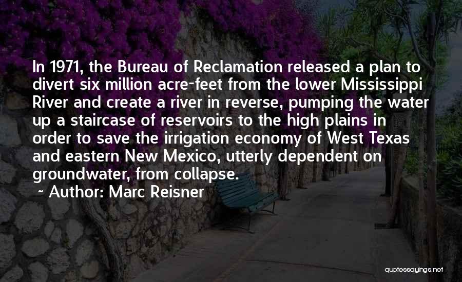 Marc Reisner Quotes: In 1971, The Bureau Of Reclamation Released A Plan To Divert Six Million Acre-feet From The Lower Mississippi River And