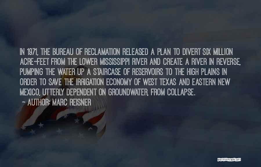 Marc Reisner Quotes: In 1971, The Bureau Of Reclamation Released A Plan To Divert Six Million Acre-feet From The Lower Mississippi River And