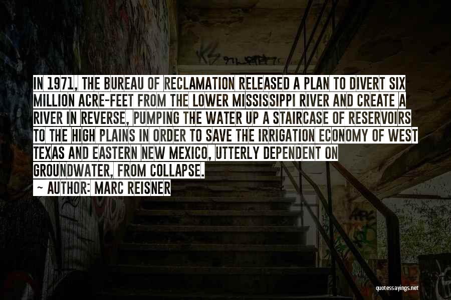 Marc Reisner Quotes: In 1971, The Bureau Of Reclamation Released A Plan To Divert Six Million Acre-feet From The Lower Mississippi River And