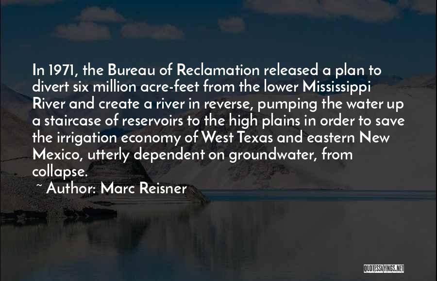 Marc Reisner Quotes: In 1971, The Bureau Of Reclamation Released A Plan To Divert Six Million Acre-feet From The Lower Mississippi River And