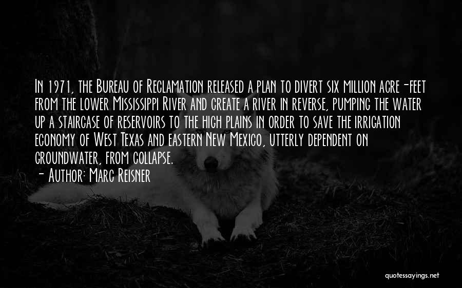 Marc Reisner Quotes: In 1971, The Bureau Of Reclamation Released A Plan To Divert Six Million Acre-feet From The Lower Mississippi River And