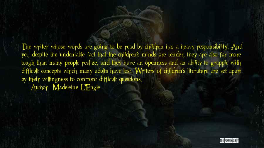 Madeleine L'Engle Quotes: The Writer Whose Words Are Going To Be Read By Children Has A Heavy Responsibility. And Yet, Despite The Undeniable