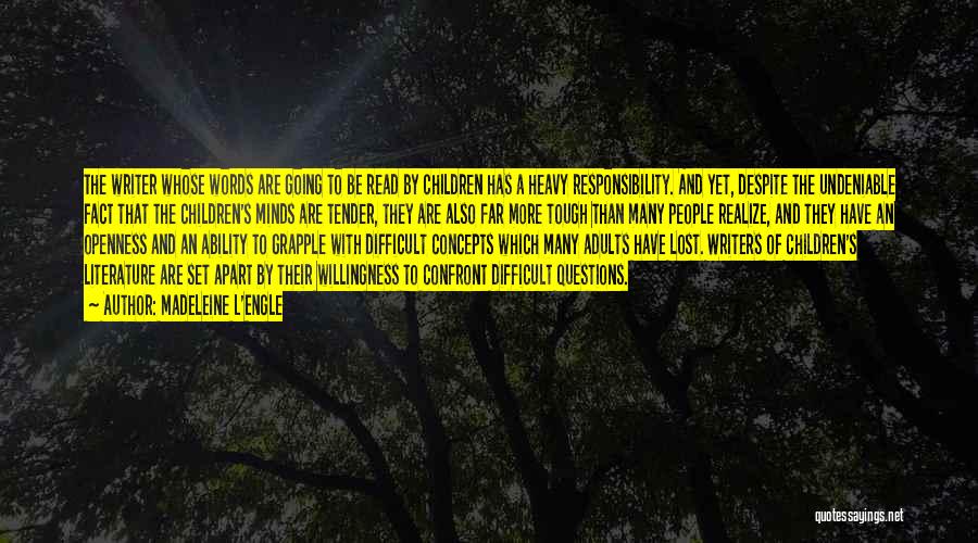 Madeleine L'Engle Quotes: The Writer Whose Words Are Going To Be Read By Children Has A Heavy Responsibility. And Yet, Despite The Undeniable