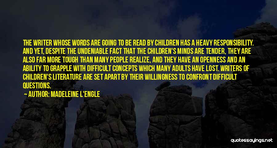 Madeleine L'Engle Quotes: The Writer Whose Words Are Going To Be Read By Children Has A Heavy Responsibility. And Yet, Despite The Undeniable