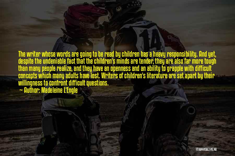 Madeleine L'Engle Quotes: The Writer Whose Words Are Going To Be Read By Children Has A Heavy Responsibility. And Yet, Despite The Undeniable