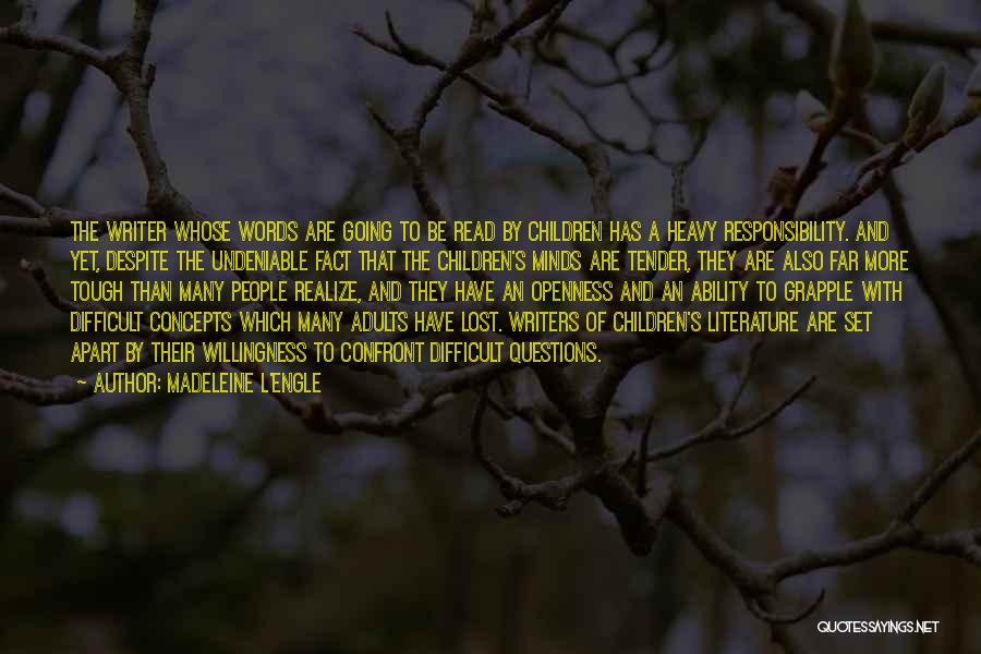 Madeleine L'Engle Quotes: The Writer Whose Words Are Going To Be Read By Children Has A Heavy Responsibility. And Yet, Despite The Undeniable