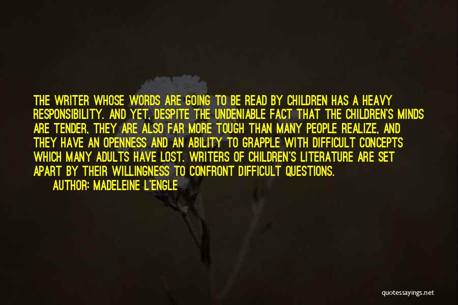 Madeleine L'Engle Quotes: The Writer Whose Words Are Going To Be Read By Children Has A Heavy Responsibility. And Yet, Despite The Undeniable