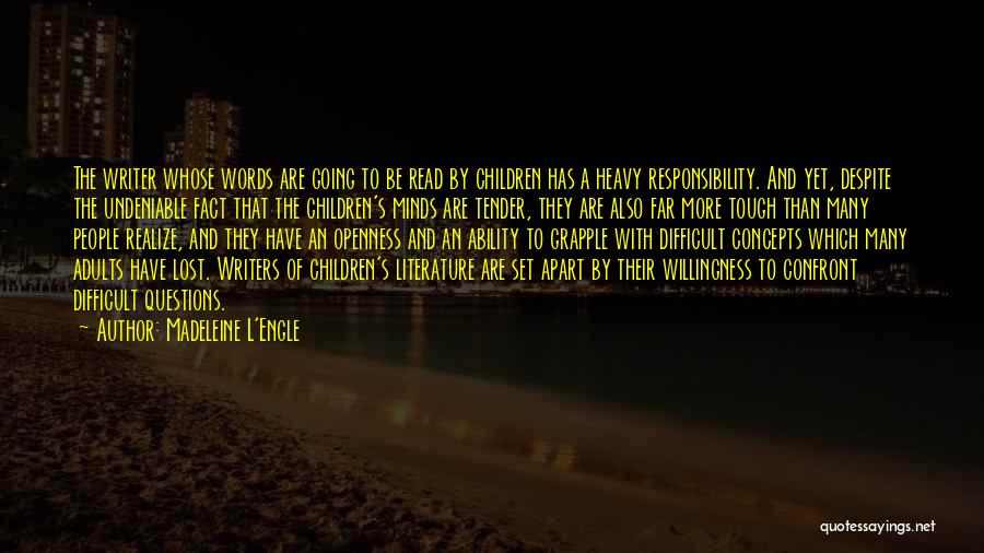 Madeleine L'Engle Quotes: The Writer Whose Words Are Going To Be Read By Children Has A Heavy Responsibility. And Yet, Despite The Undeniable