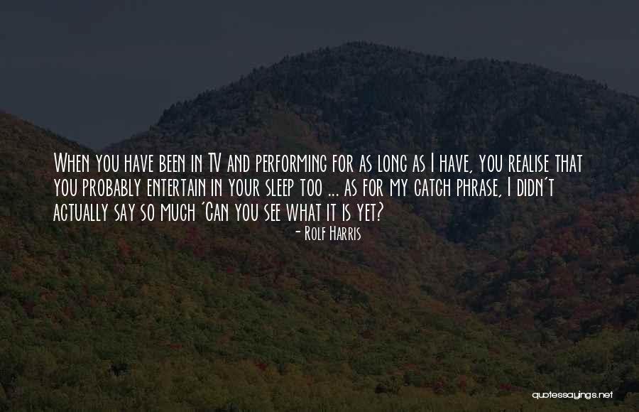 48310 Quotes By Rolf Harris 48310 Quotes By Rolf Harris
