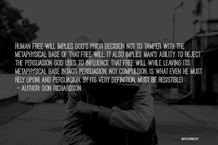 Don Richardson Quotes: Human Free Will Implies God's Prior Decision Not To Tamper With The Metaphysical Base Of That Free Will. It Also