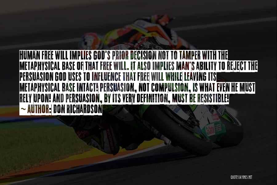 Don Richardson Quotes: Human Free Will Implies God's Prior Decision Not To Tamper With The Metaphysical Base Of That Free Will. It Also