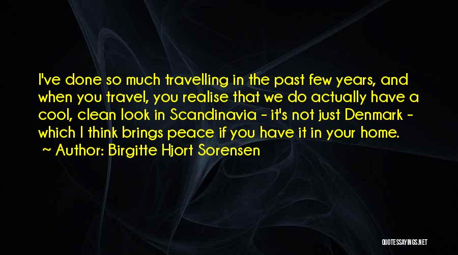 Birgitte Hjort Sorensen Quotes: I've Done So Much Travelling In The Past Few Years, And When You Travel, You Realise That We Do Actually