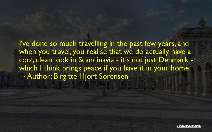 Birgitte Hjort Sorensen Quotes: I've Done So Much Travelling In The Past Few Years, And When You Travel, You Realise That We Do Actually