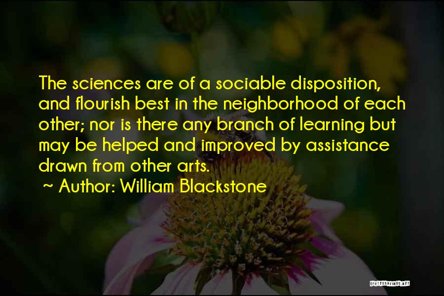 William Blackstone Quotes: The Sciences Are Of A Sociable Disposition, And Flourish Best In The Neighborhood Of Each Other; Nor Is There Any