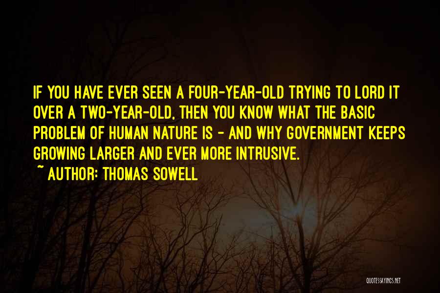 Thomas Sowell Quotes: If You Have Ever Seen A Four-year-old Trying To Lord It Over A Two-year-old, Then You Know What The Basic