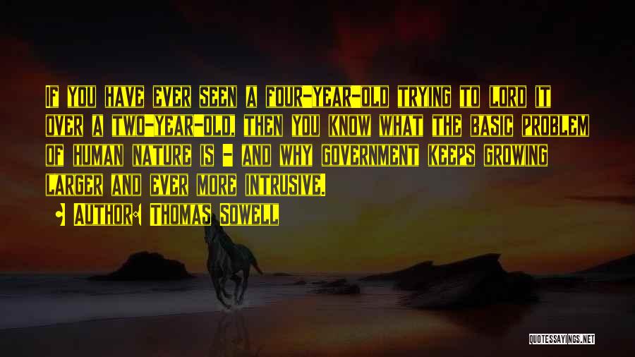 Thomas Sowell Quotes: If You Have Ever Seen A Four-year-old Trying To Lord It Over A Two-year-old, Then You Know What The Basic