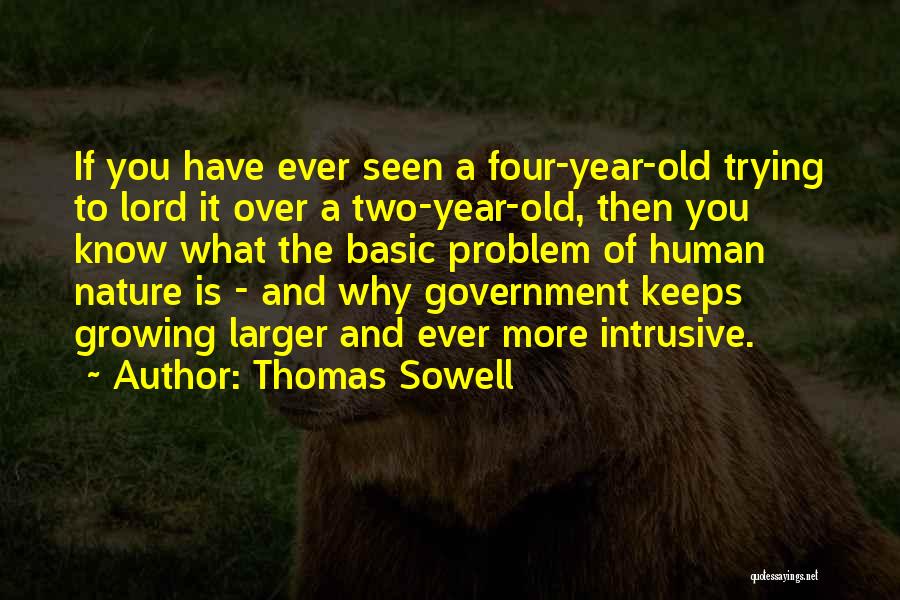 Thomas Sowell Quotes: If You Have Ever Seen A Four-year-old Trying To Lord It Over A Two-year-old, Then You Know What The Basic