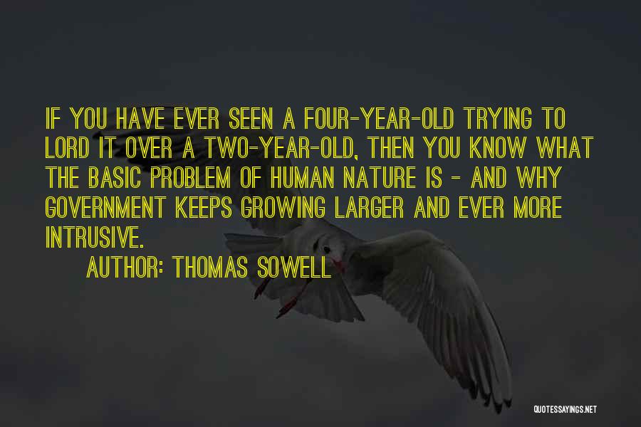 Thomas Sowell Quotes: If You Have Ever Seen A Four-year-old Trying To Lord It Over A Two-year-old, Then You Know What The Basic