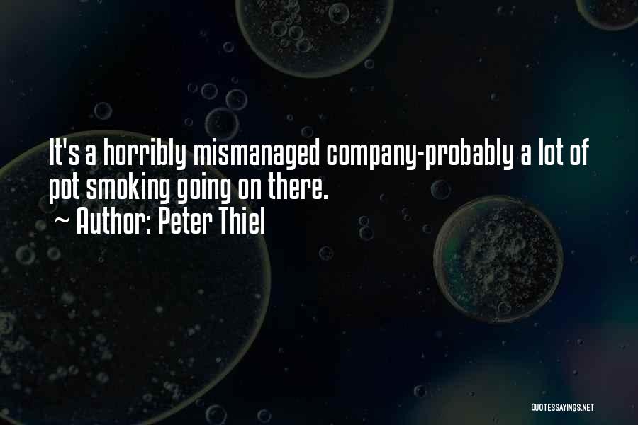 Peter Thiel Quotes: It's A Horribly Mismanaged Company-probably A Lot Of Pot Smoking Going On There.