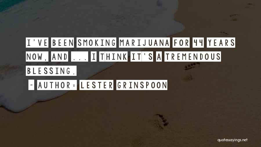 Lester Grinspoon Quotes: I've Been Smoking Marijuana For 44 Years Now, And ... I Think It's A Tremendous Blessing.