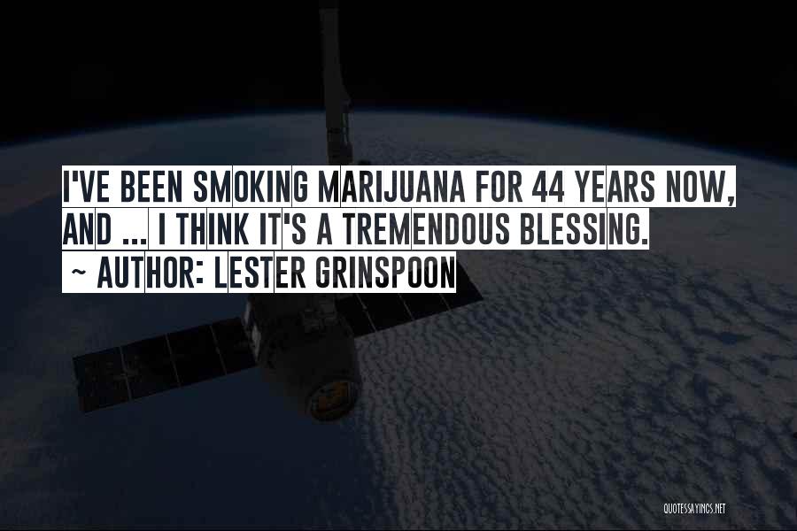 Lester Grinspoon Quotes: I've Been Smoking Marijuana For 44 Years Now, And ... I Think It's A Tremendous Blessing.
