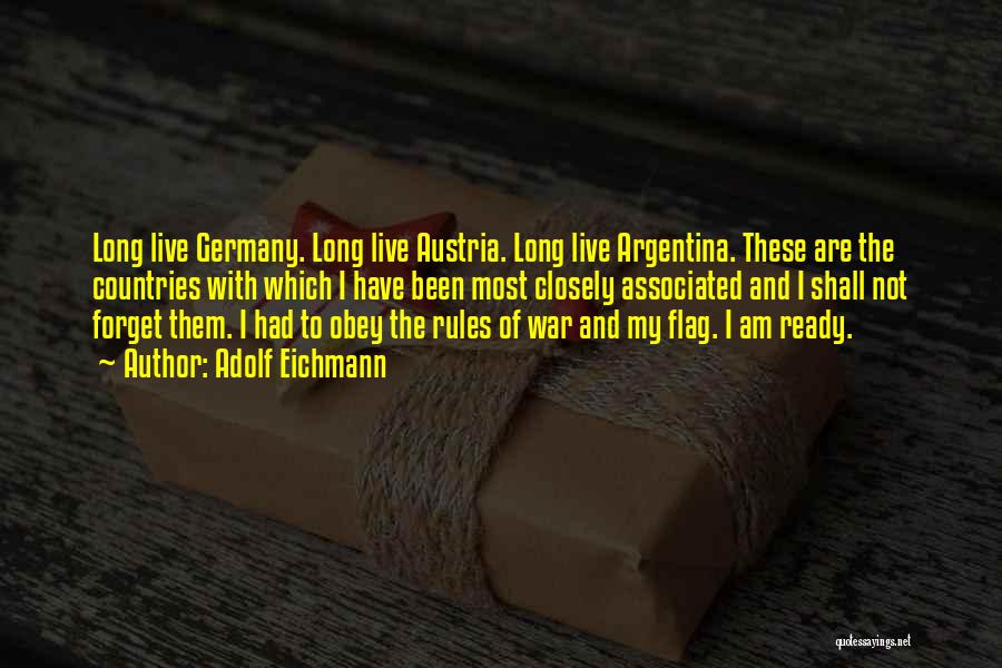 Adolf Eichmann Quotes: Long Live Germany. Long Live Austria. Long Live Argentina. These Are The Countries With Which I Have Been Most Closely