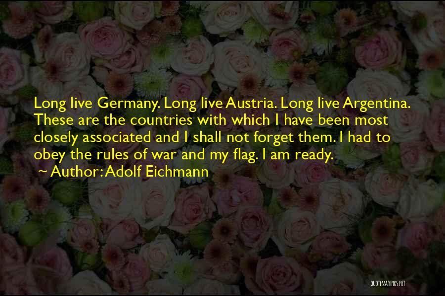 Adolf Eichmann Quotes: Long Live Germany. Long Live Austria. Long Live Argentina. These Are The Countries With Which I Have Been Most Closely