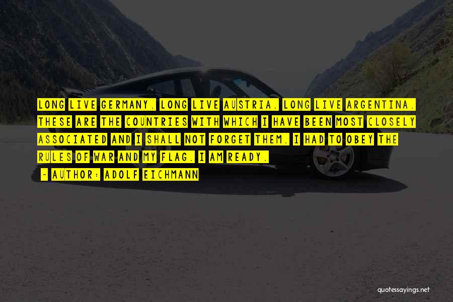 Adolf Eichmann Quotes: Long Live Germany. Long Live Austria. Long Live Argentina. These Are The Countries With Which I Have Been Most Closely