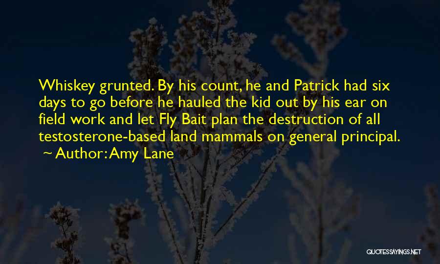 Amy Lane Quotes: Whiskey Grunted. By His Count, He And Patrick Had Six Days To Go Before He Hauled The Kid Out By