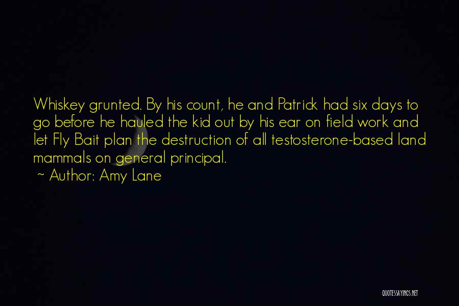 Amy Lane Quotes: Whiskey Grunted. By His Count, He And Patrick Had Six Days To Go Before He Hauled The Kid Out By