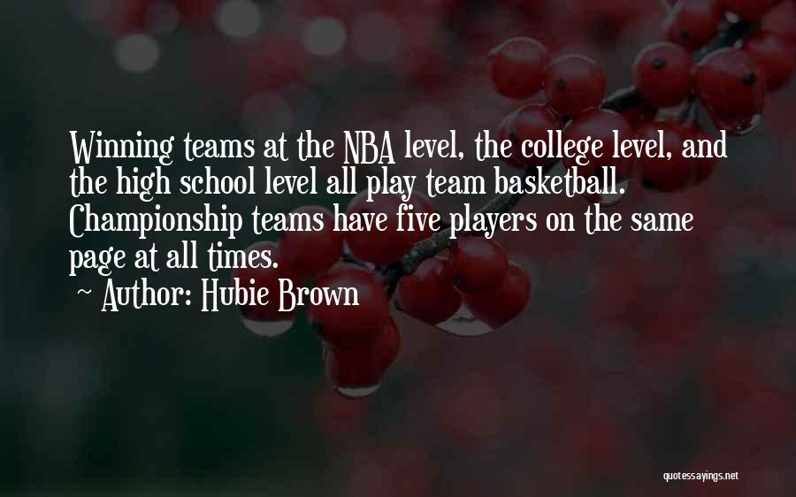 Hubie Brown Quotes: Winning Teams At The Nba Level, The College Level, And The High School Level All Play Team Basketball. Championship Teams