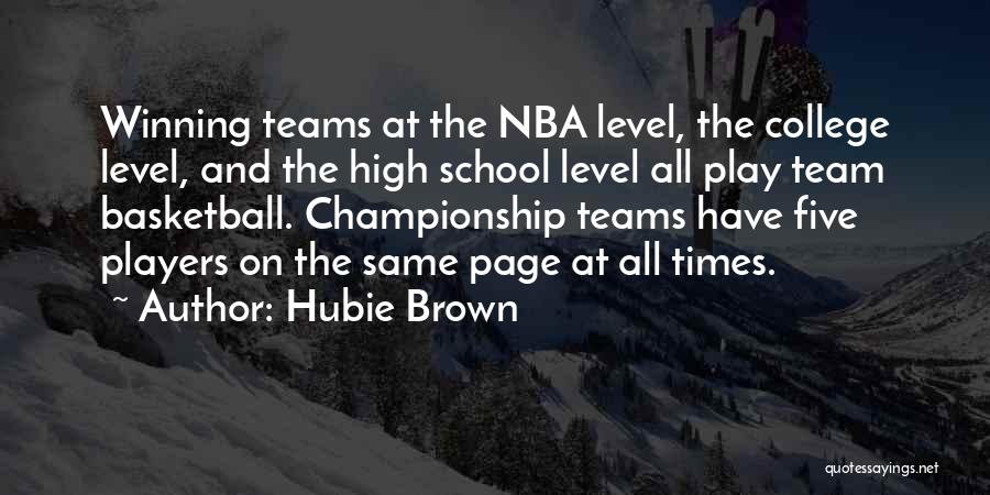 Hubie Brown Quotes: Winning Teams At The Nba Level, The College Level, And The High School Level All Play Team Basketball. Championship Teams