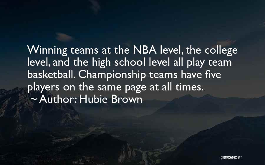 Hubie Brown Quotes: Winning Teams At The Nba Level, The College Level, And The High School Level All Play Team Basketball. Championship Teams