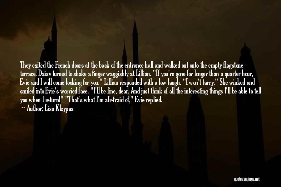 Lisa Kleypas Quotes: They Exited The French Doors At The Back Of The Entrance Hall And Walked Out Onto The Empty Flagstone Terrace.