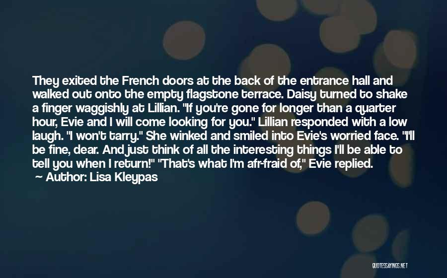 Lisa Kleypas Quotes: They Exited The French Doors At The Back Of The Entrance Hall And Walked Out Onto The Empty Flagstone Terrace.