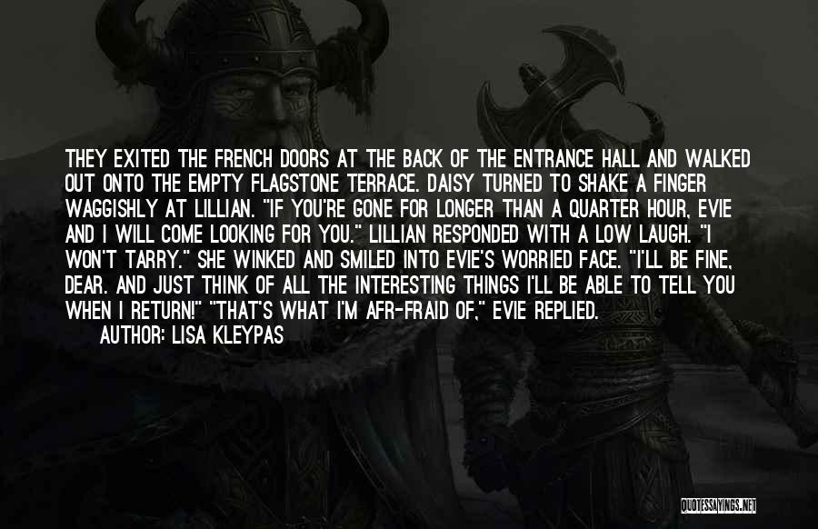 Lisa Kleypas Quotes: They Exited The French Doors At The Back Of The Entrance Hall And Walked Out Onto The Empty Flagstone Terrace.